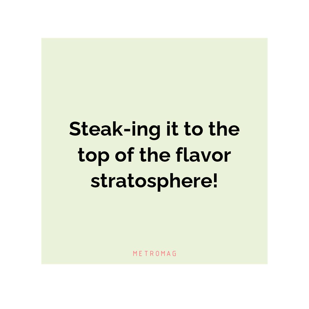 Steak-ing it to the top of the flavor stratosphere!