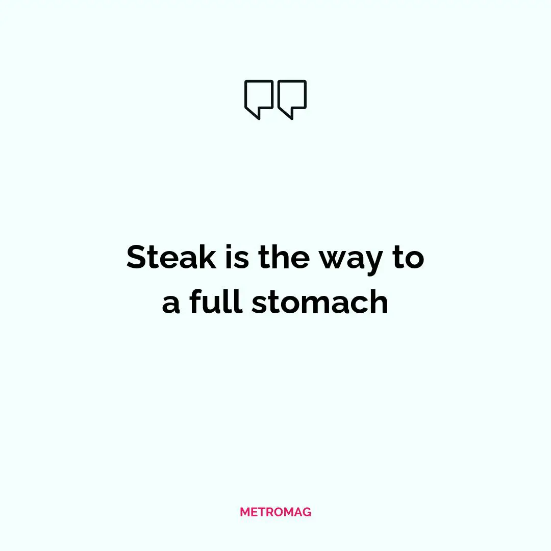 Steak is the way to a full stomach