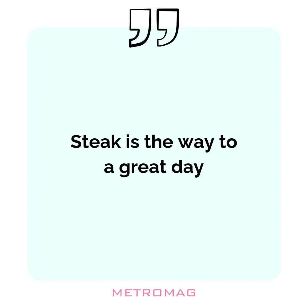 Steak is the way to a great day