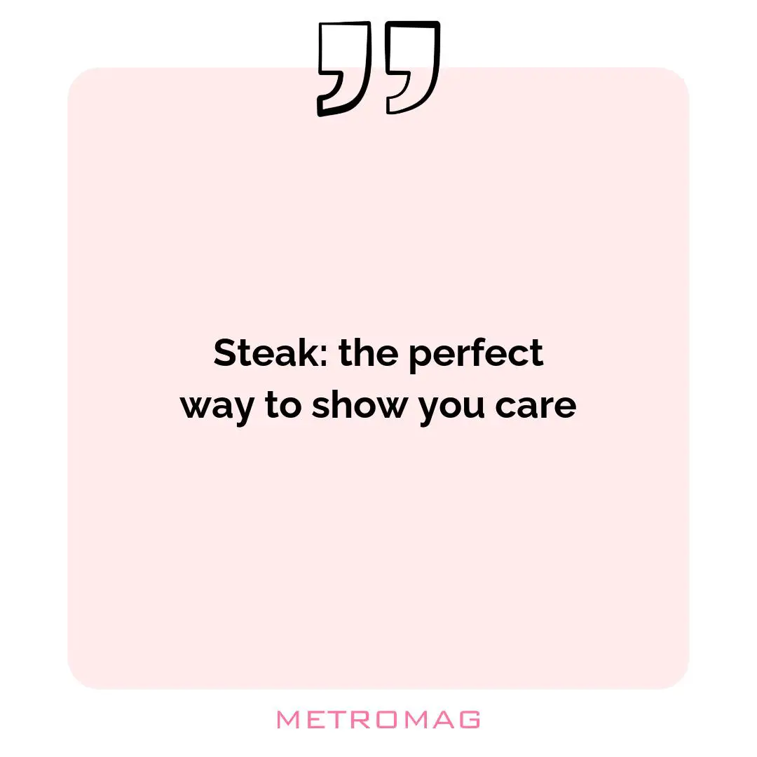 Steak: the perfect way to show you care