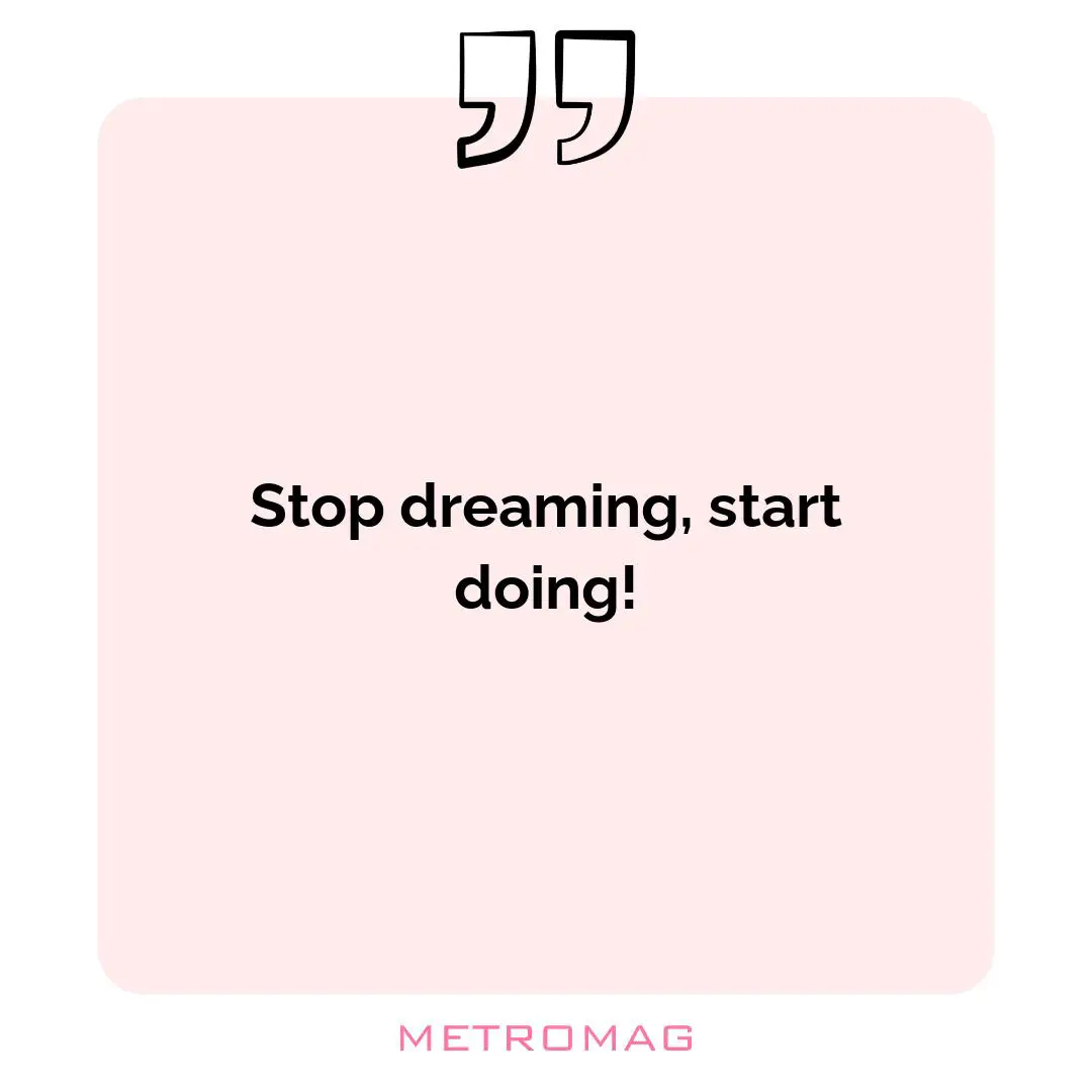 Stop dreaming, start doing!