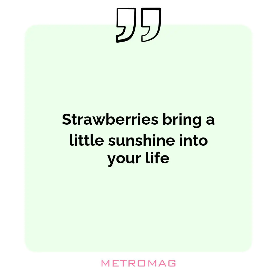 Strawberries bring a little sunshine into your life