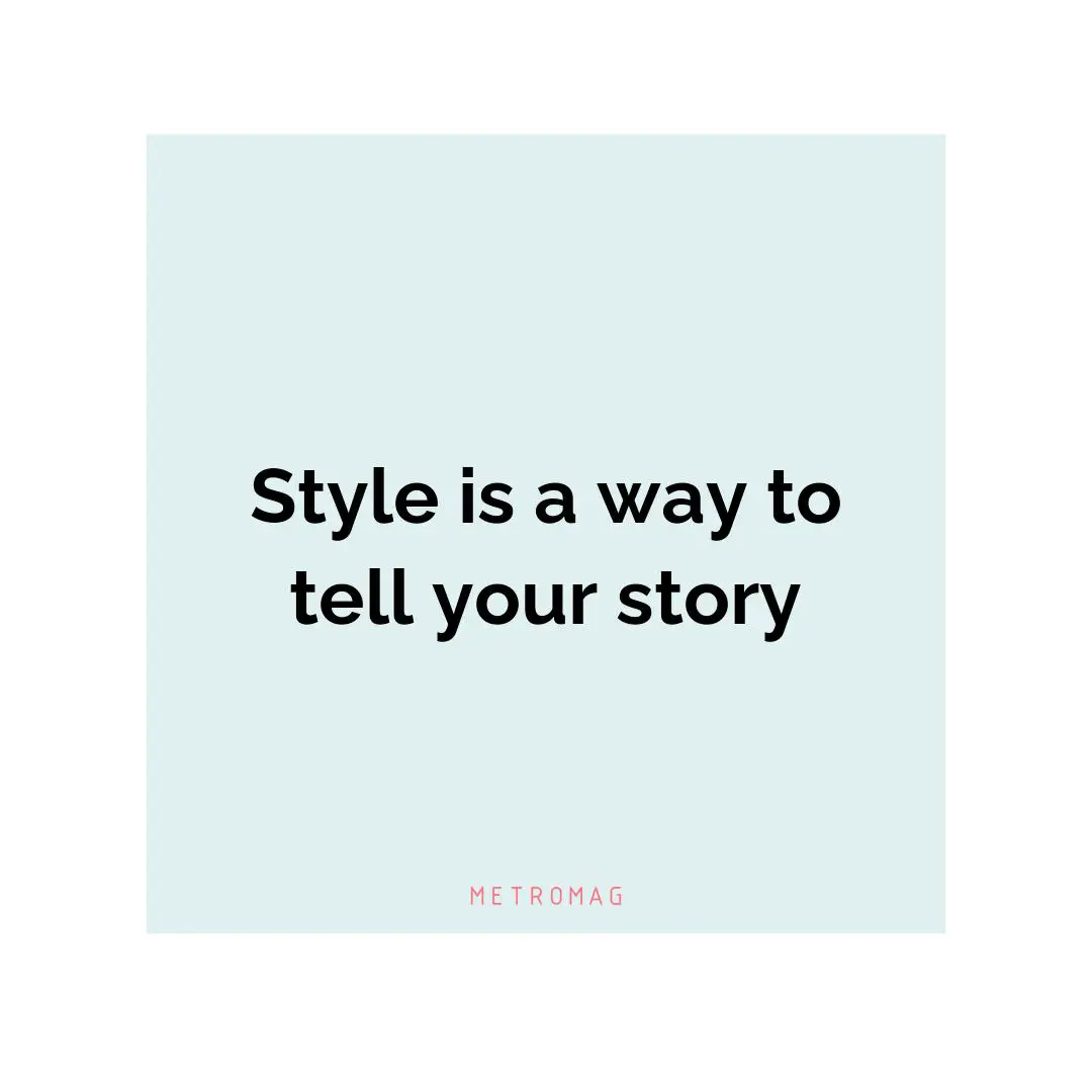 Style is a way to tell your story