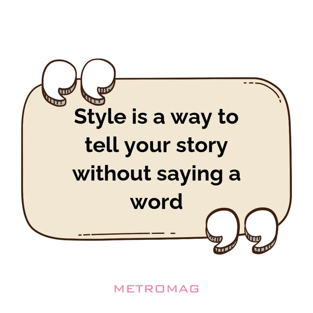 Style is a way to tell your story without saying a word
