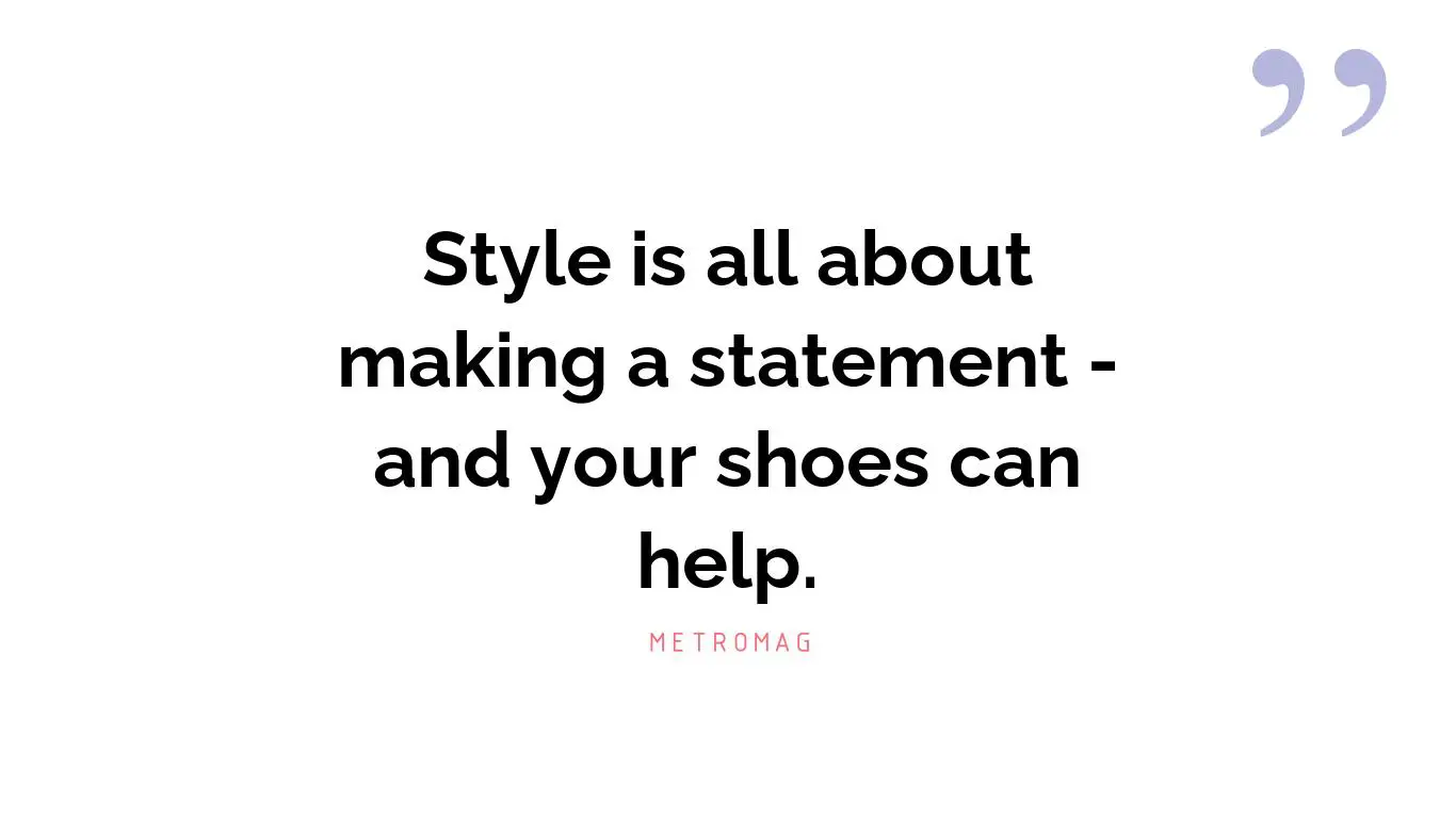 Style is all about making a statement - and your shoes can help.