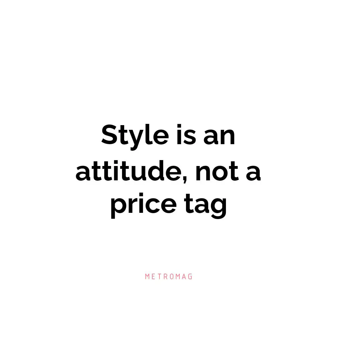 Style is an attitude, not a price tag