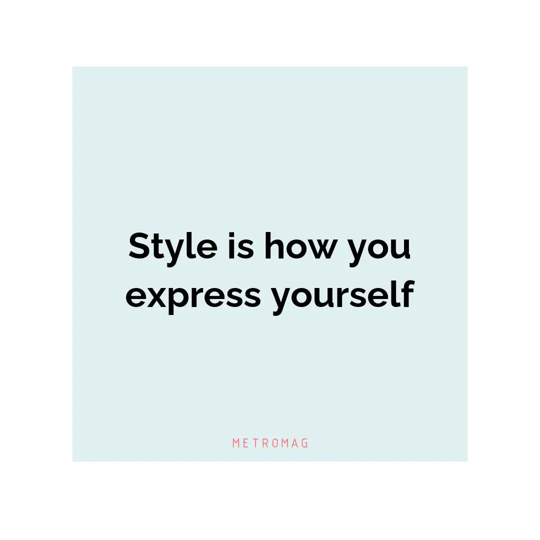 Style is how you express yourself