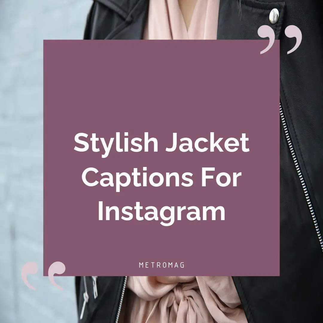 Stylish Jacket Captions For Instagram