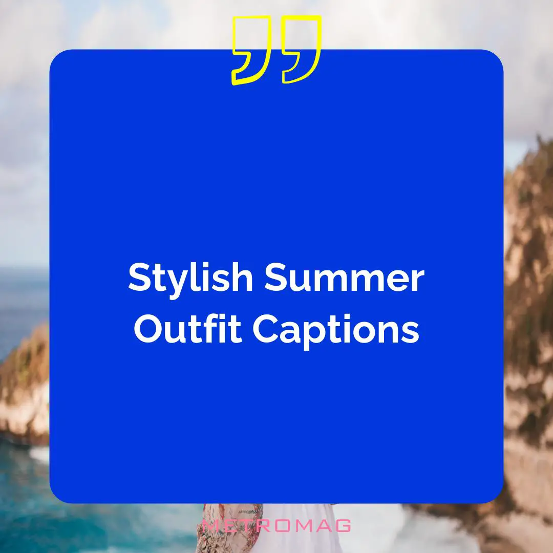 Stylish Summer Outfit Captions