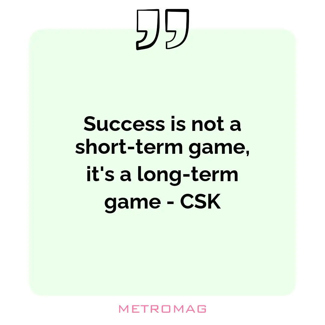 Success is not a short-term game, it's a long-term game - CSK
