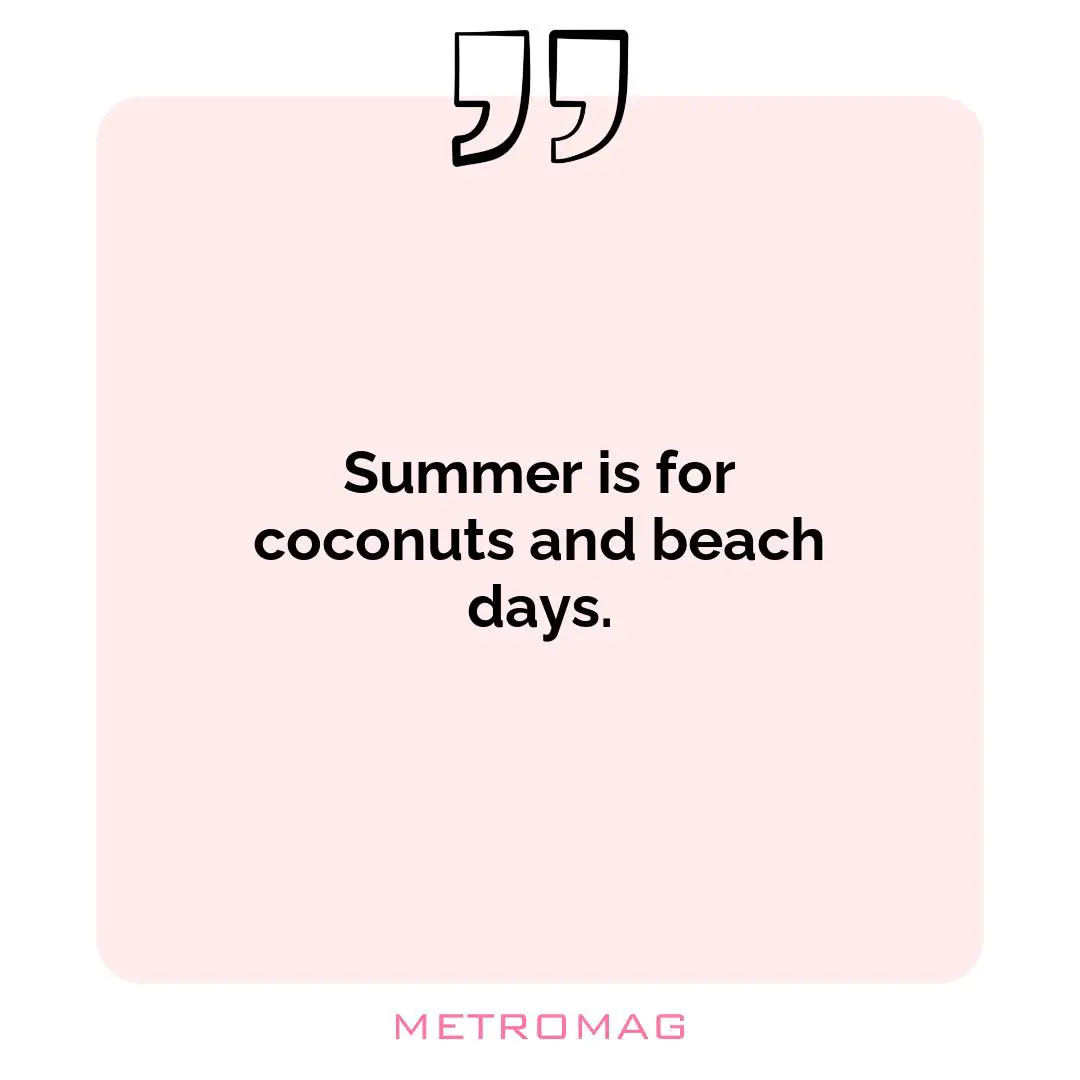 Summer is for coconuts and beach days.