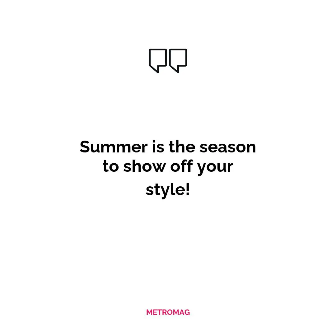 Summer is the season to show off your style!