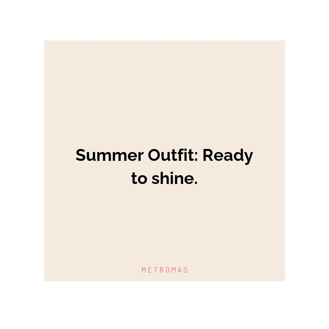 Summer Outfit: Ready to shine.