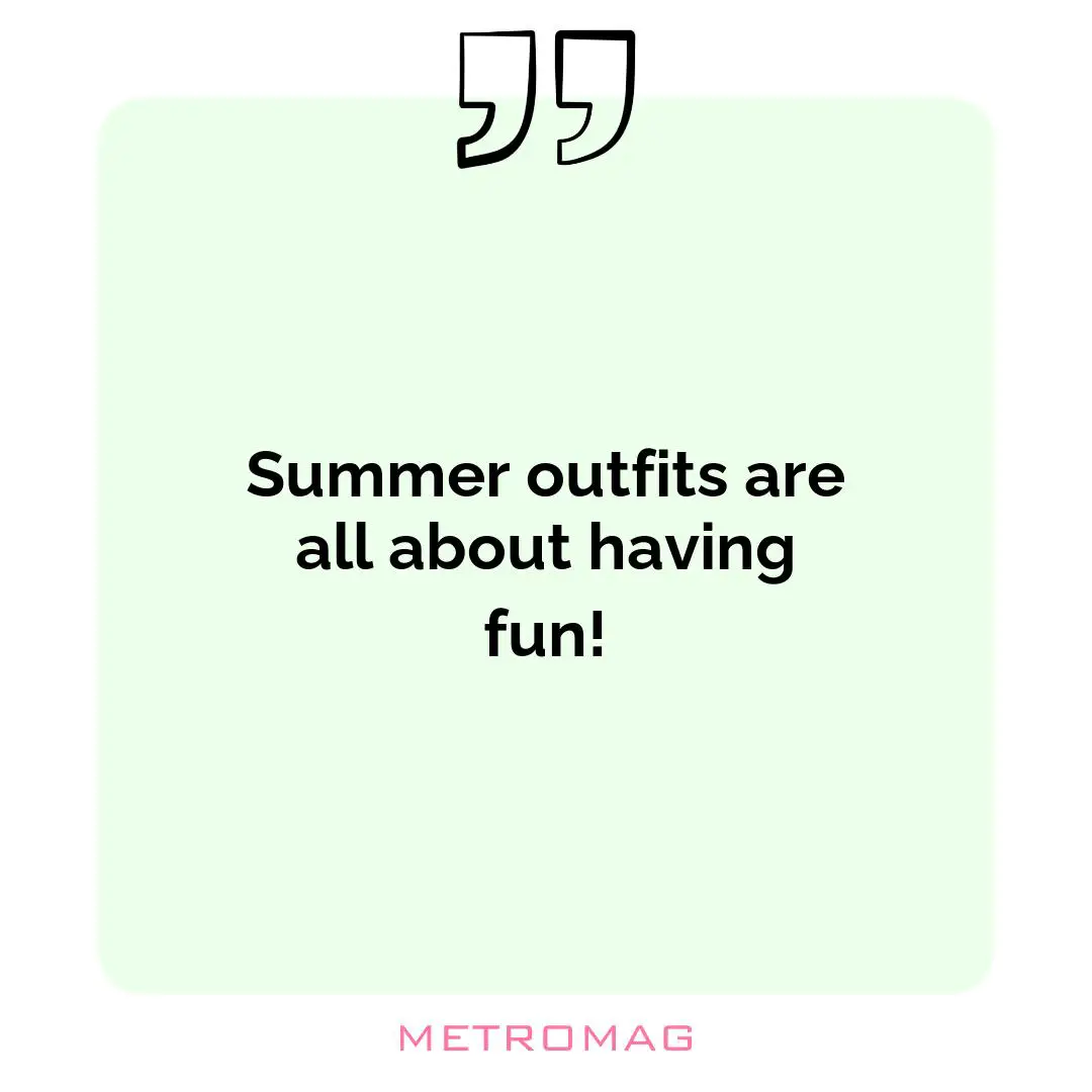 Summer outfits are all about having fun!