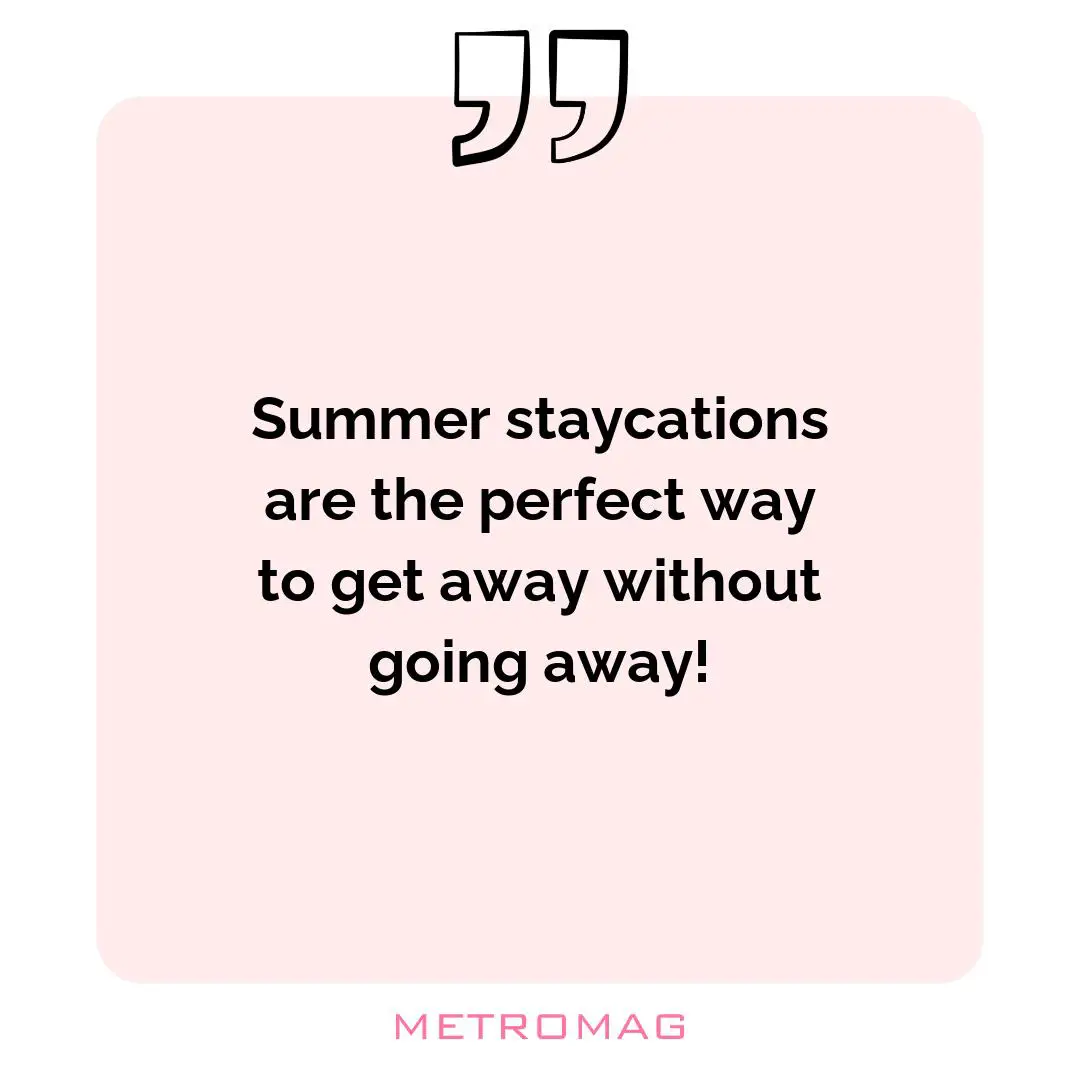 Summer staycations are the perfect way to get away without going away!