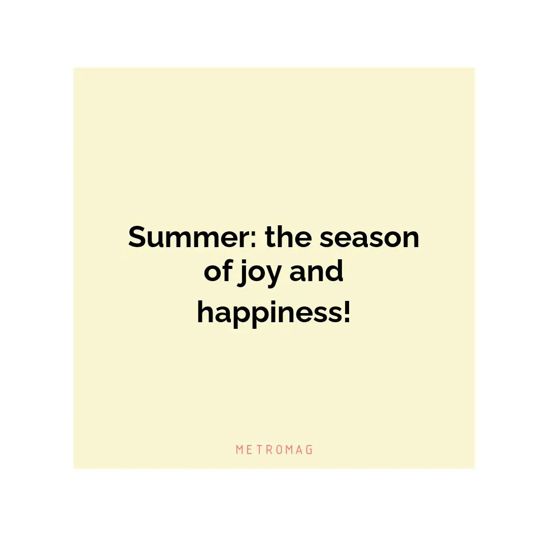 Summer: the season of joy and happiness!