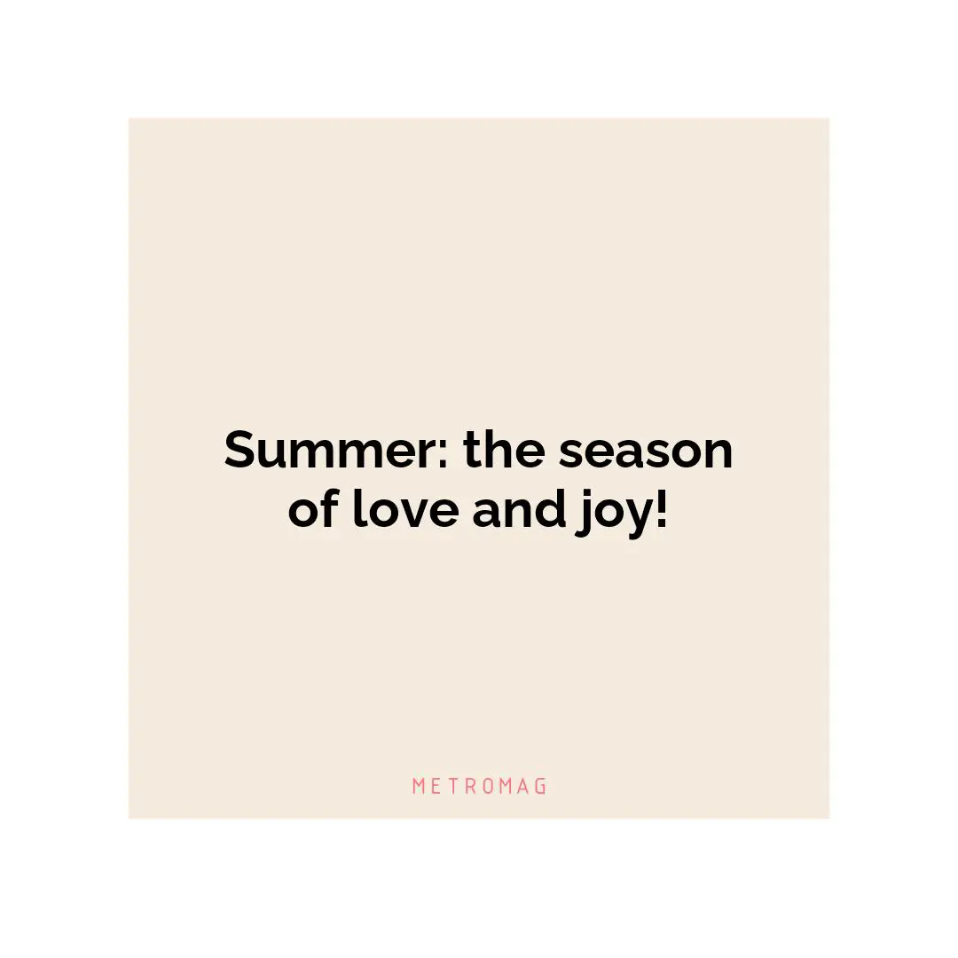 Summer: the season of love and joy!