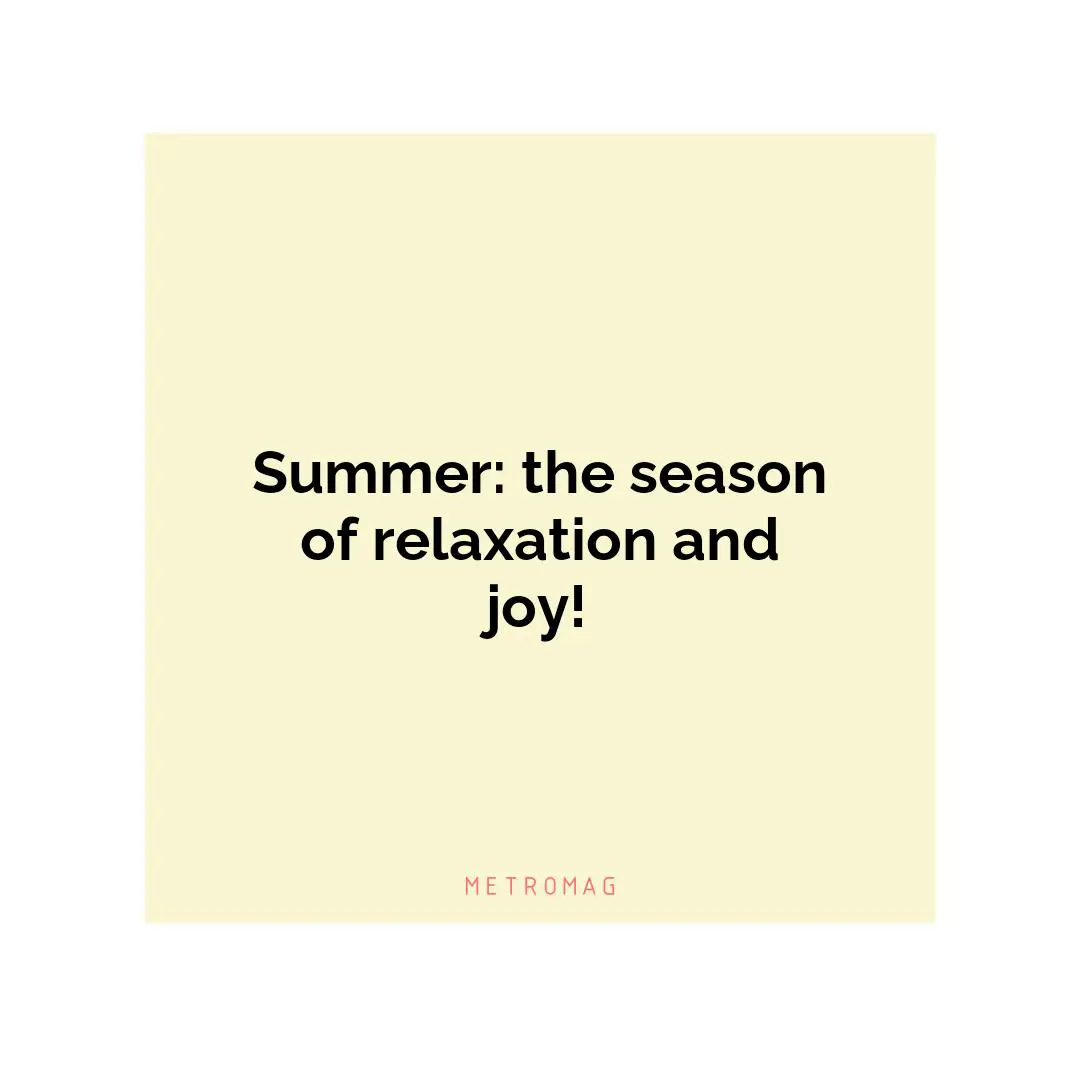 Summer: the season of relaxation and joy!