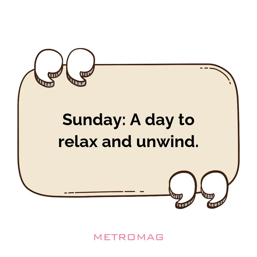 Sunday: A day to relax and unwind.