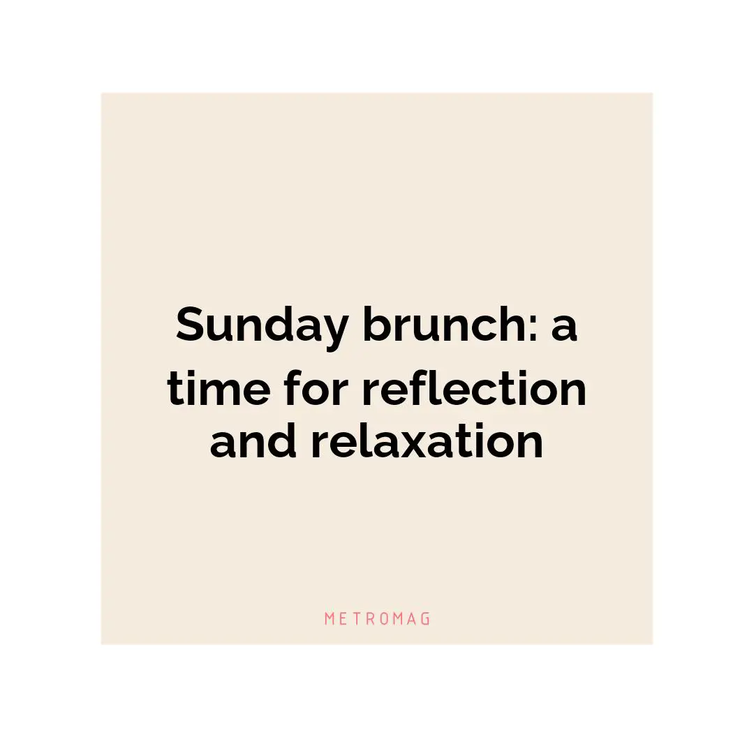 Sunday brunch: a time for reflection and relaxation