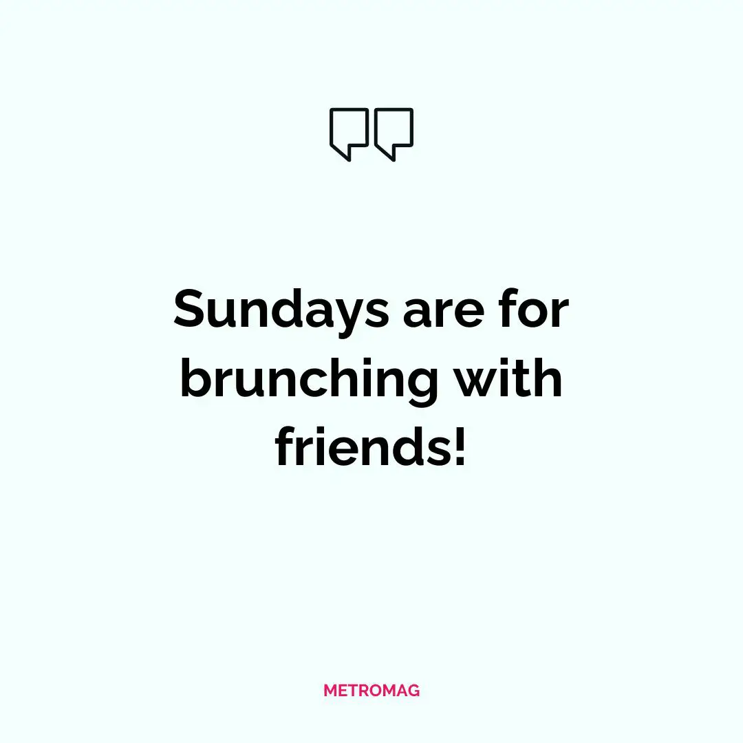 Sundays are for brunching with friends!