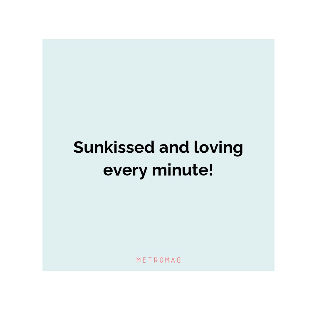 Sunkissed and loving every minute!