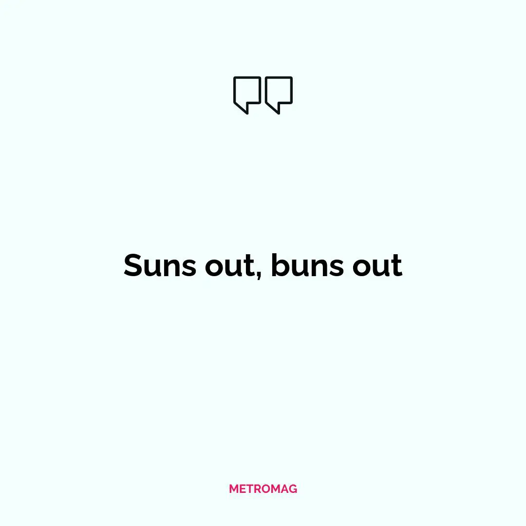 Suns out, buns out