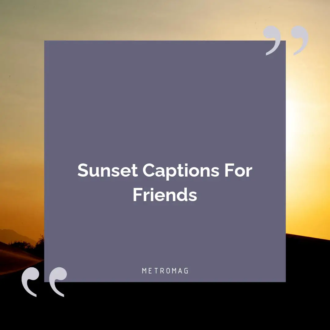 Sunset Captions For Friends