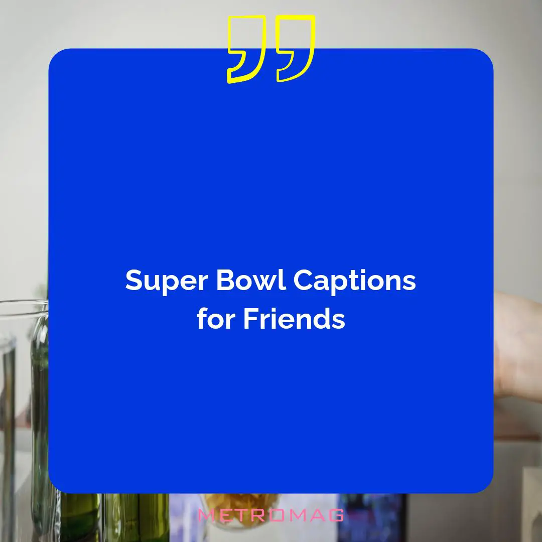 Super Bowl Captions for Friends
