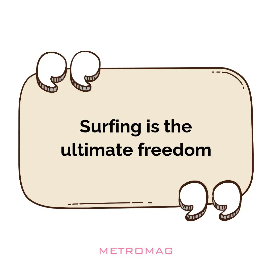 Surfing is the ultimate freedom