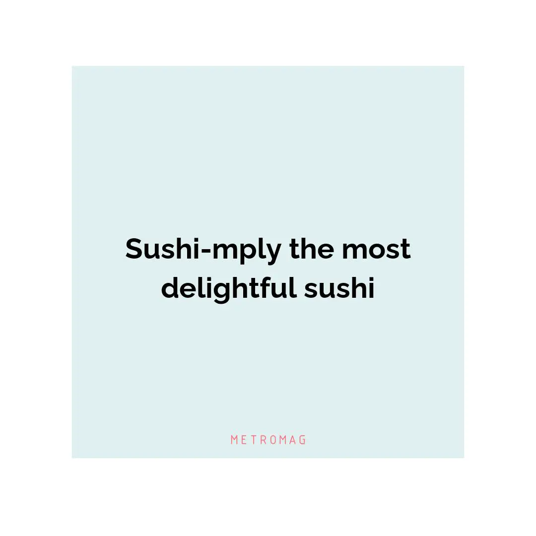 Sushi-mply the most delightful sushi