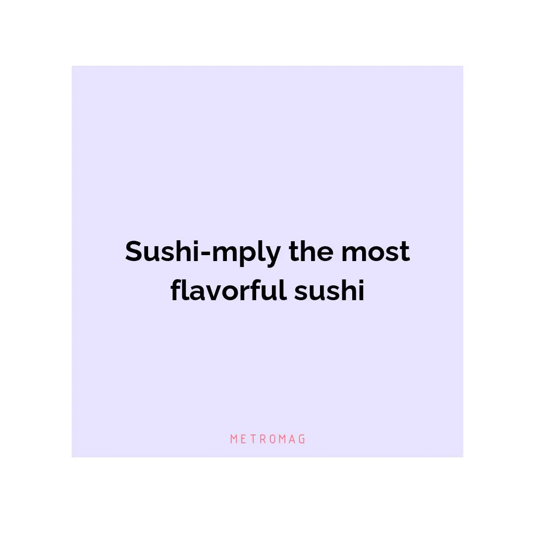 Sushi-mply the most flavorful sushi