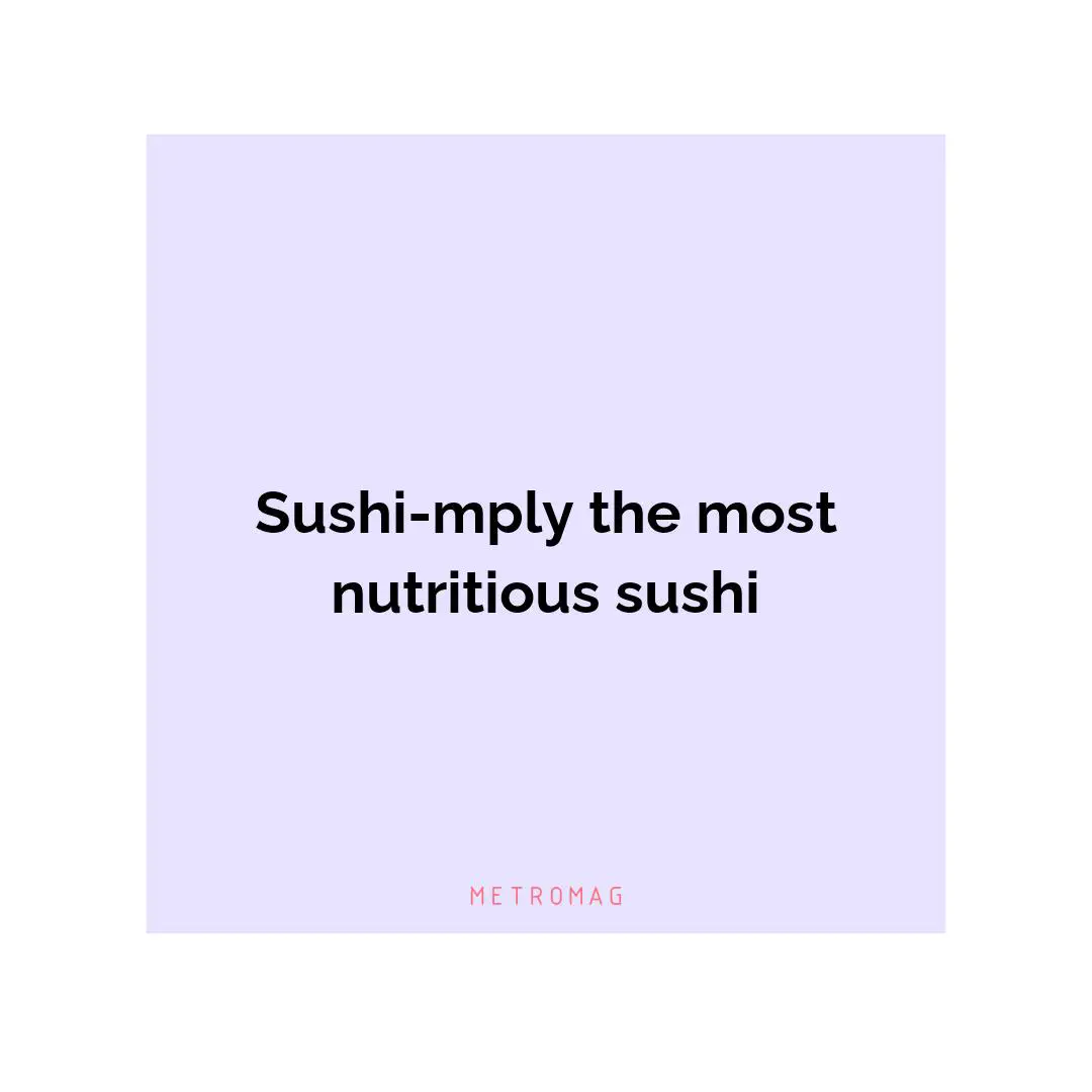 Sushi-mply the most nutritious sushi