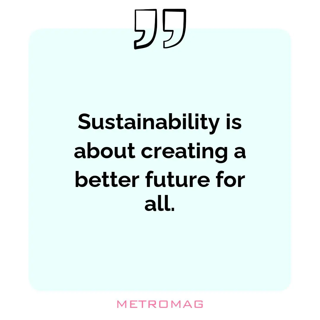 Sustainability is about creating a better future for all.