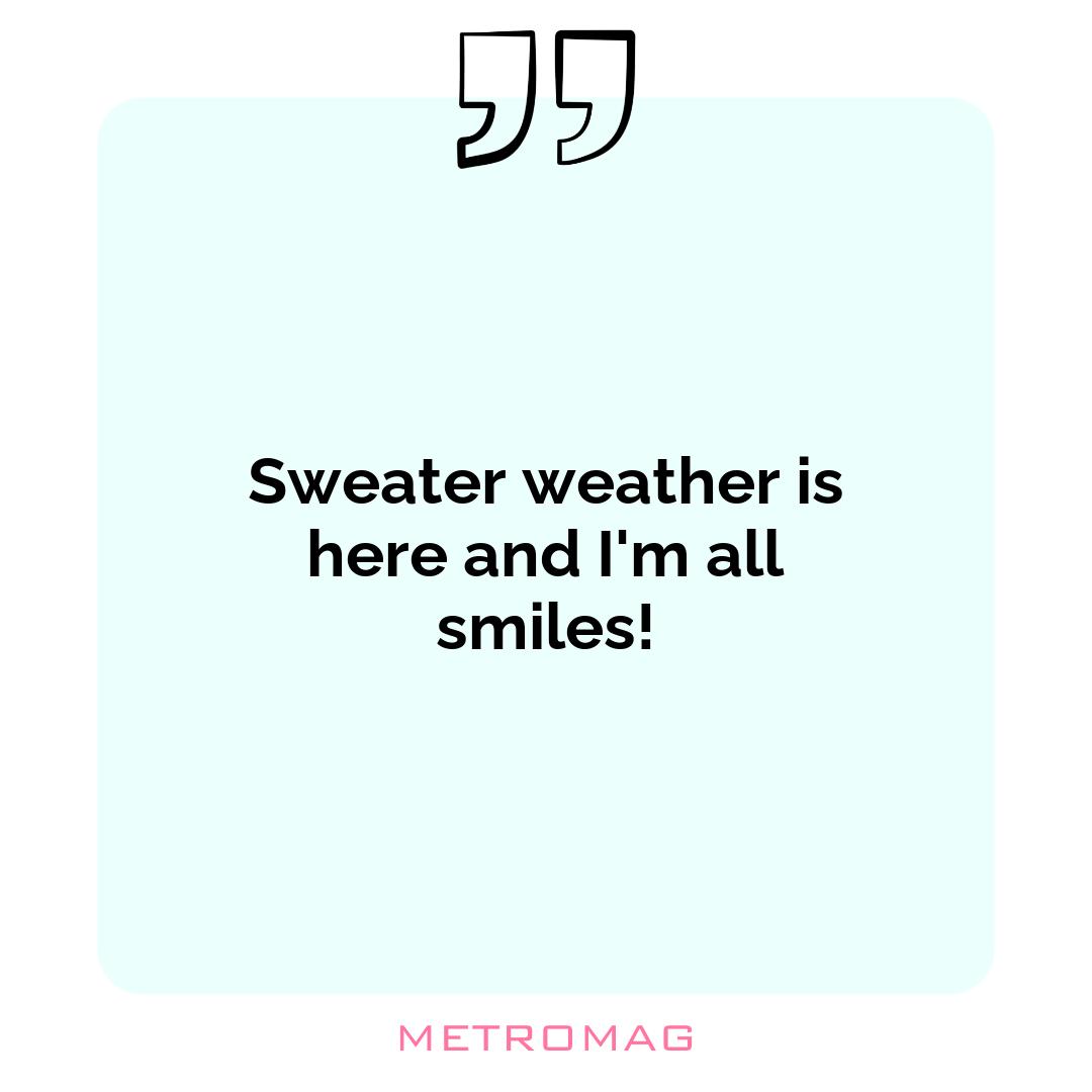 Sweater weather is here and I'm all smiles!