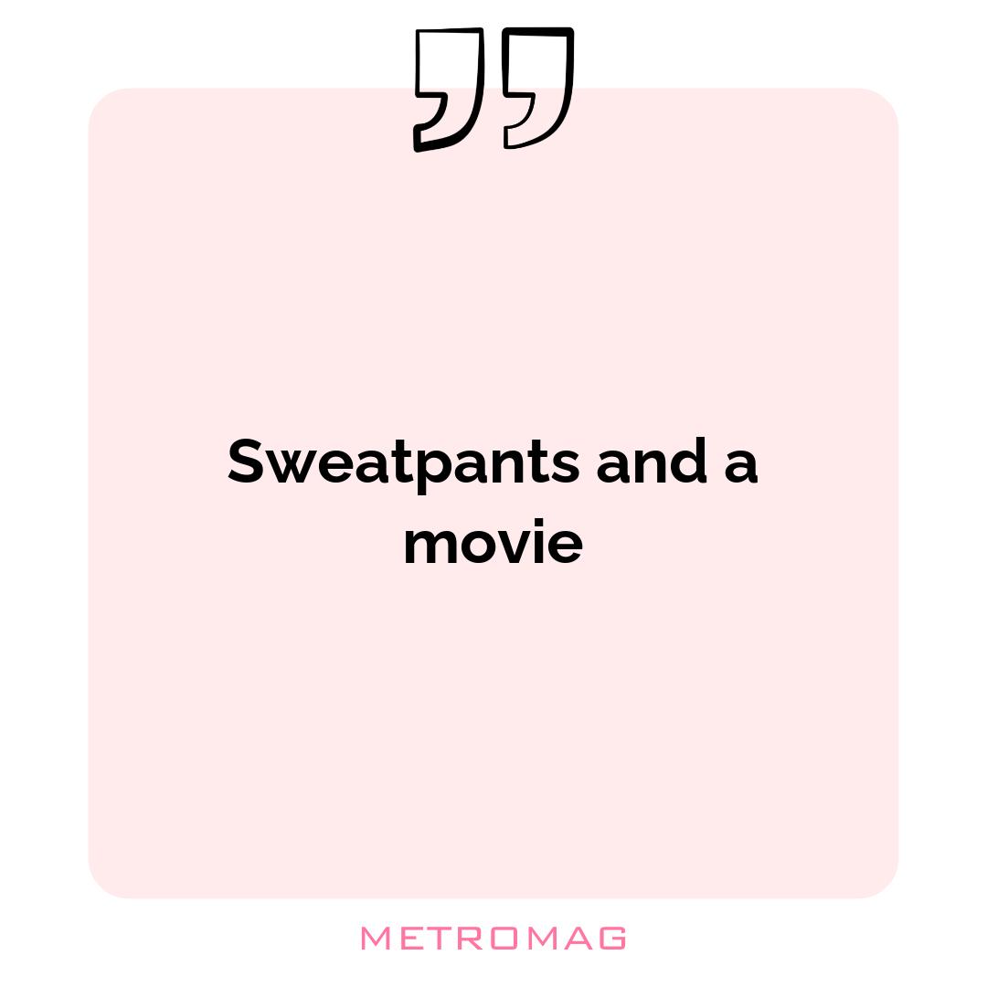 Sweatpants and a movie