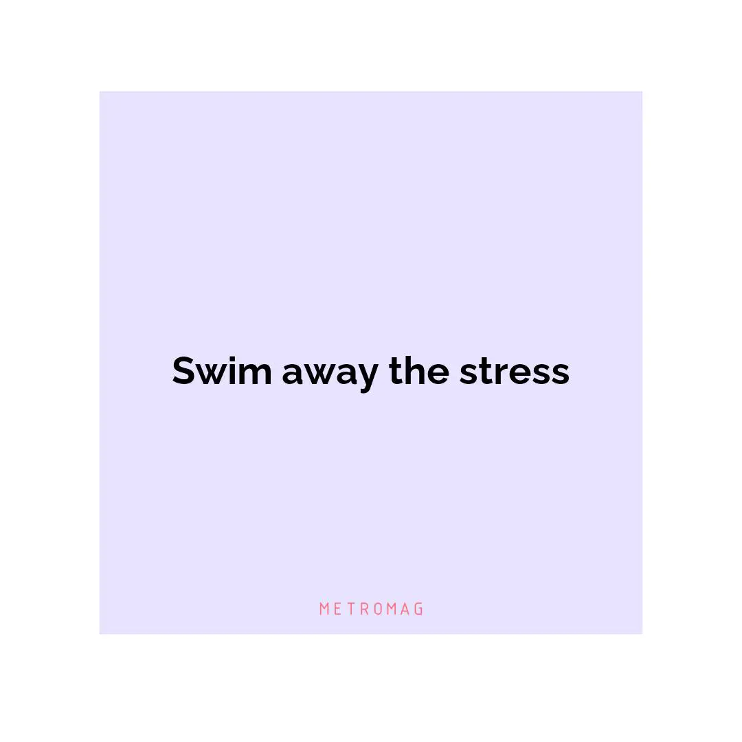 Swim away the stress