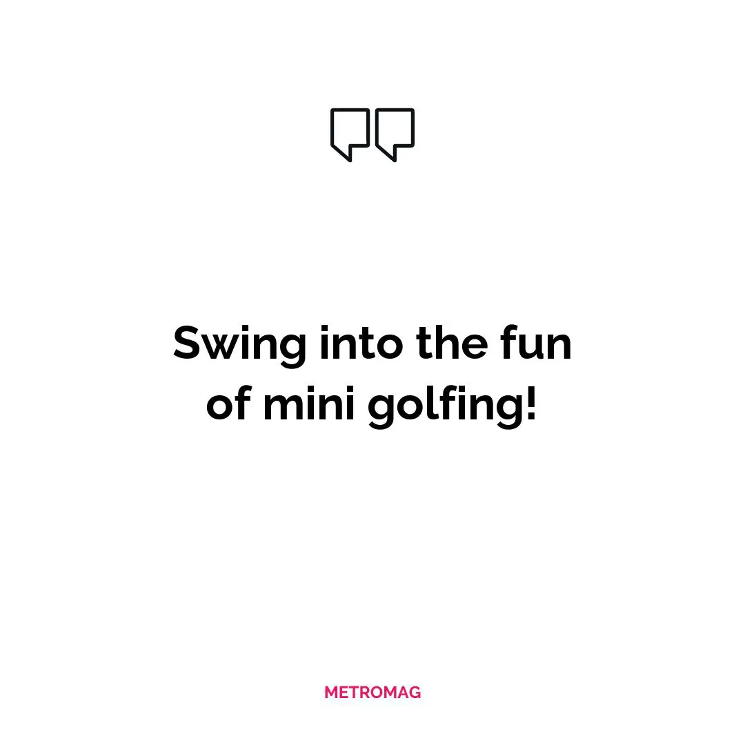 Swing into the fun of mini golfing!
