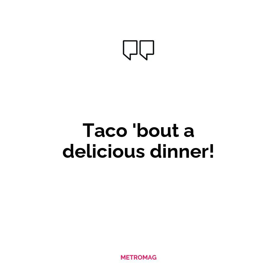 Taco 'bout a delicious dinner!
