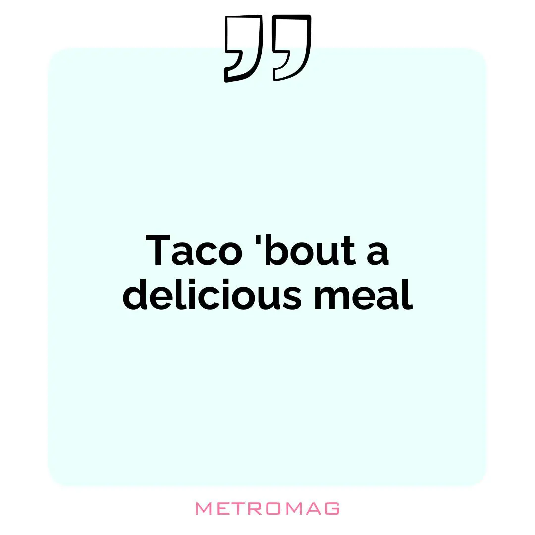 Taco 'bout a delicious meal