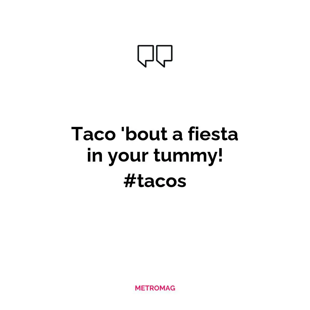 Taco 'bout a fiesta in your tummy! #tacos