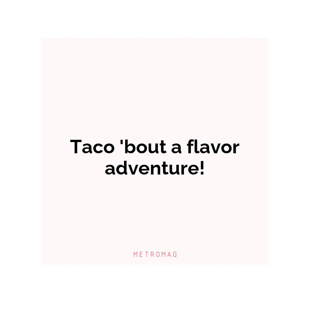 Taco 'bout a flavor adventure!