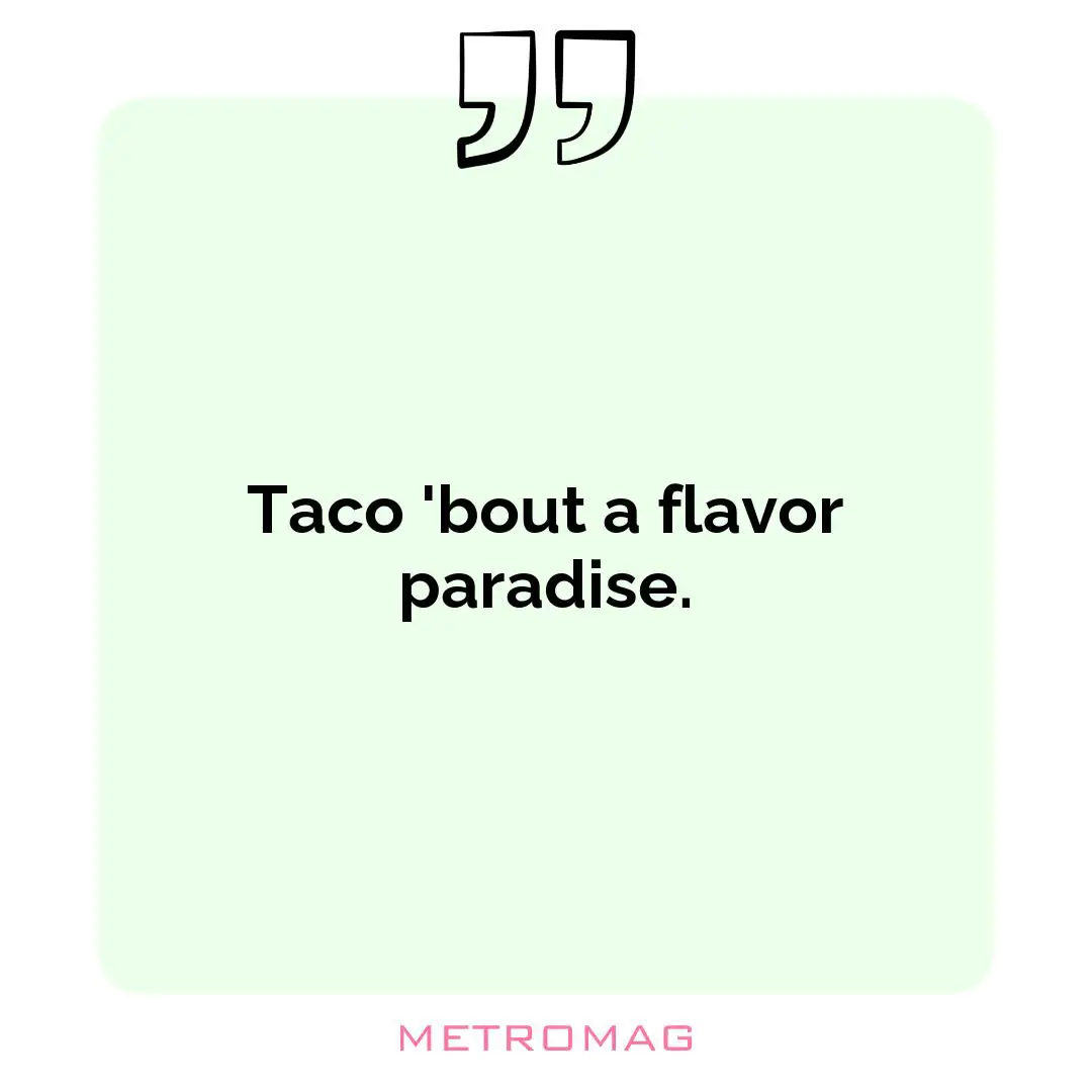 Taco 'bout a flavor paradise.