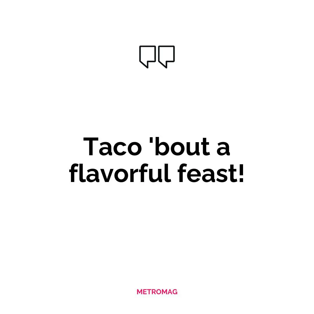 Taco 'bout a flavorful feast!