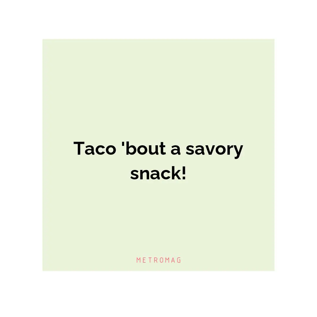 Taco 'bout a savory snack!