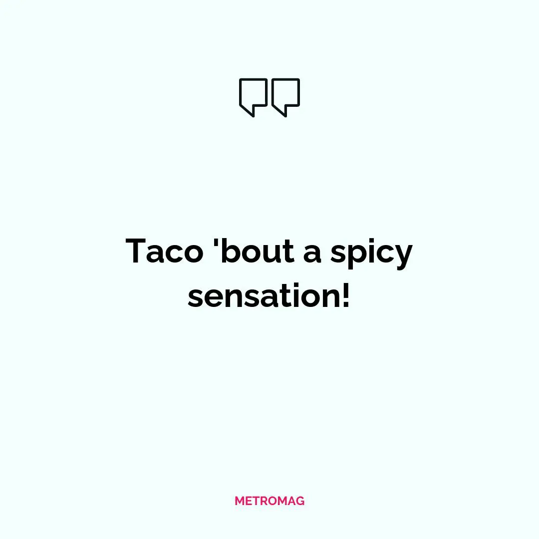 Taco 'bout a spicy sensation!