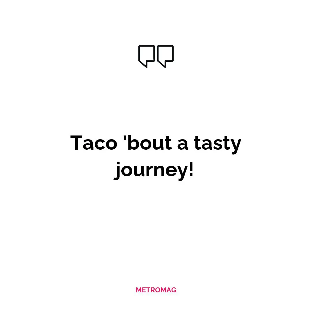 Taco 'bout a tasty journey!