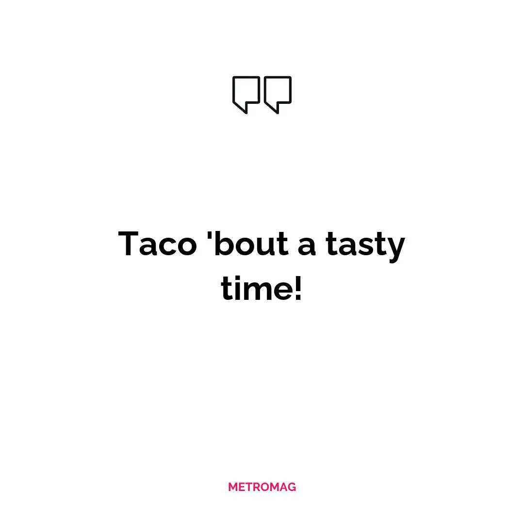 Taco 'bout a tasty time!
