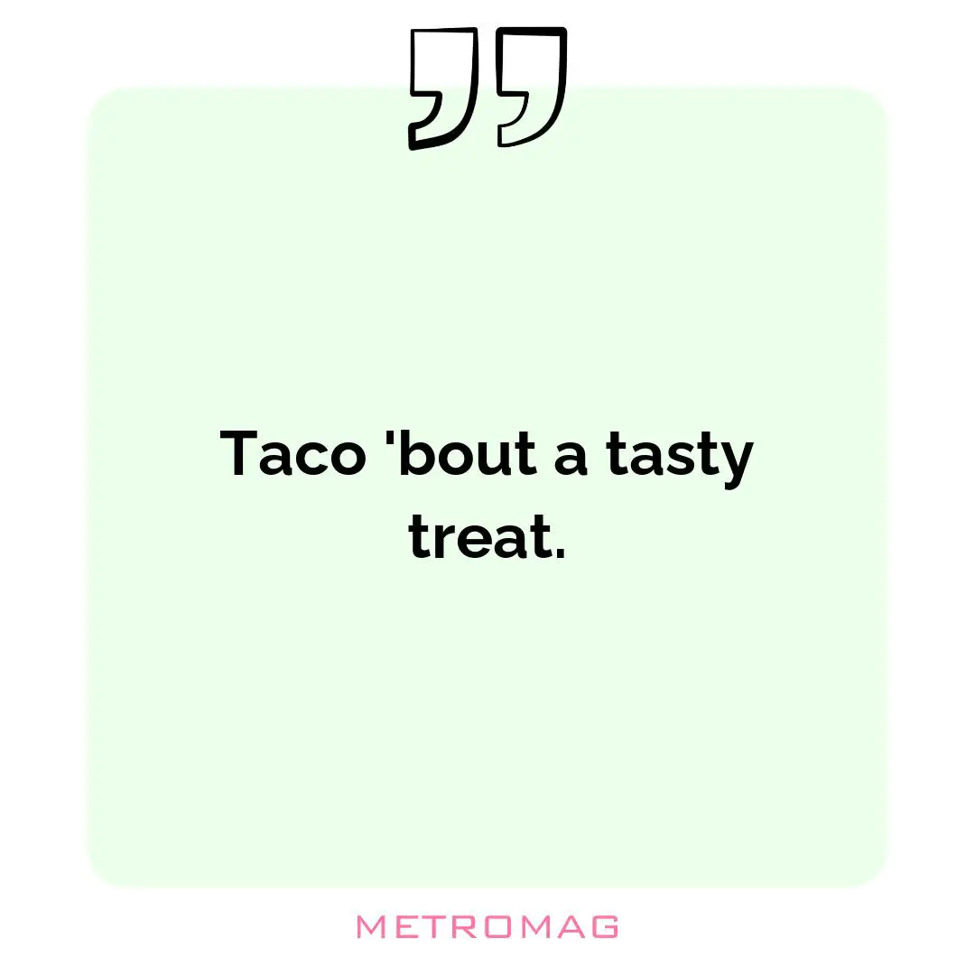Taco 'bout a tasty treat.