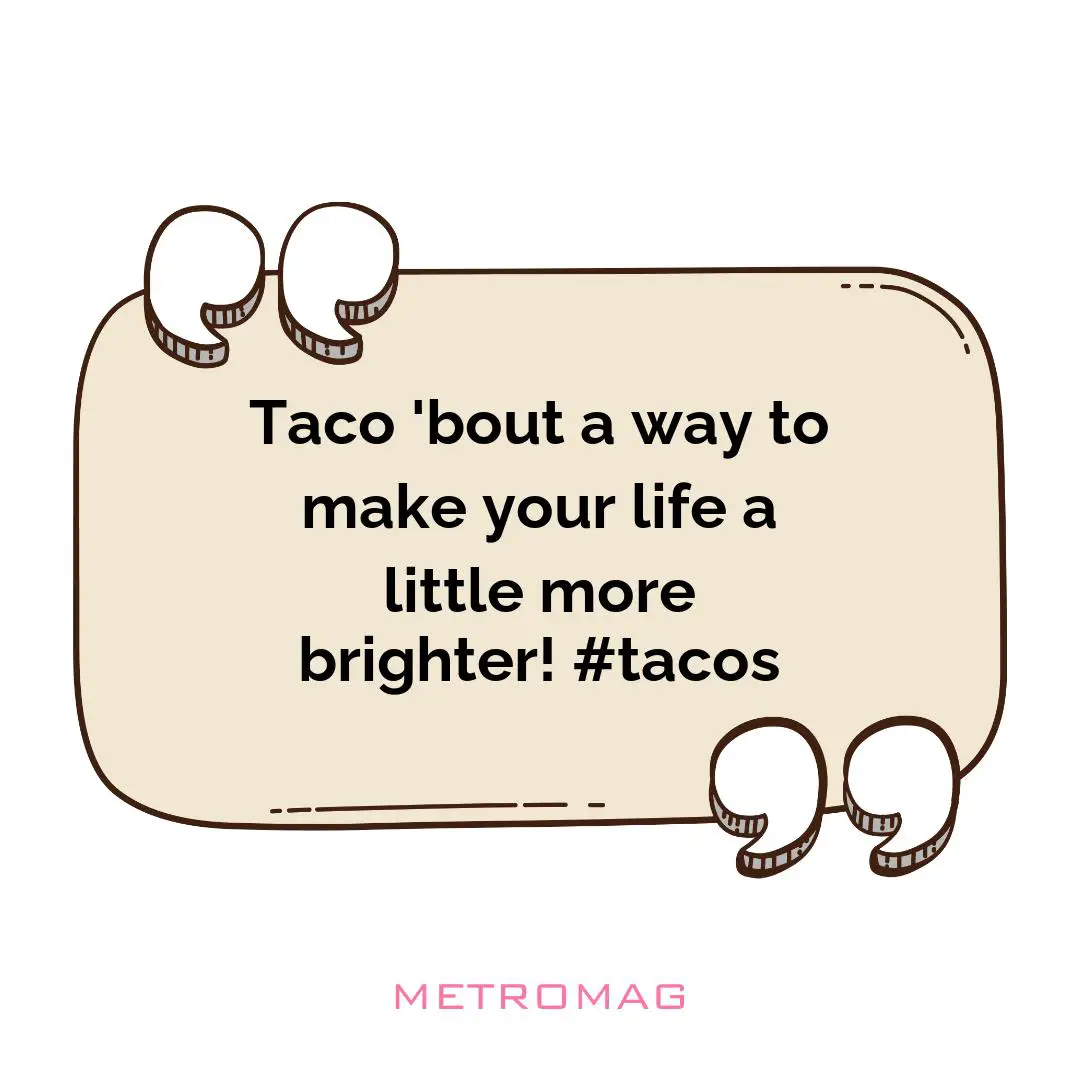Taco 'bout a way to make your life a little more brighter! #tacos